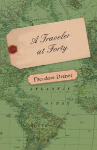 Title: A Traveler At Forty, Author: Theodore Dreiser