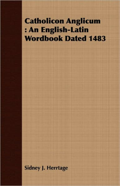 Catholicon Anglicum: An English-Latin Wordbook Dated 1483