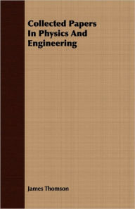 Title: Collected Papers in Physics and Engineering, Author: James Thomson