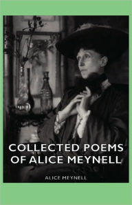 Title: Collected Poems Of Alice Meynell, Author: Alice Meynell