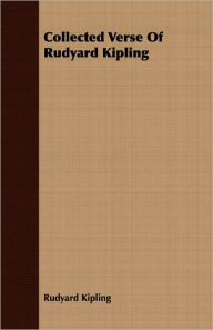 Title: Collected Verse of Rudyard Kipling, Author: Rudyard Kipling