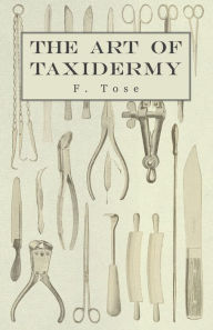 Title: The Art of Taxidermy, Author: F Tose