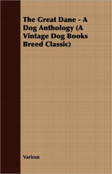 The Great Dane - A Dog Anthology (A Vintage Dog Books Breed Classic)