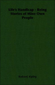 Title: Life's Handicap - Being Stories Of Mine Own People, Author: Rudyard Kipling