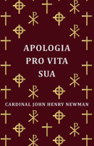 Title: Apologia Pro Vita Sua, Author: Cardinal John Henry Newman