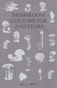 Title: Mushroom Culture For Amateurs, Author: W.J. May