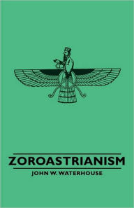 Title: Zoroastrianism, Author: John W Waterhouse