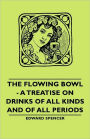 The Flowing Bowl - A Treatise on Drinks of All Kinds and of All Periods