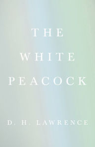 Title: The White Peacock, Author: D. H. Lawrence