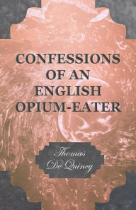 Title: Confessions of an English Opium-Eater, Author: Thomas De Quincey