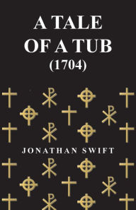 Title: A Tale Of A Tub - (1704), Author: Jonathan Swift