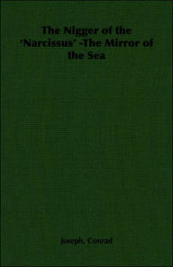 Title: The Nigger of the 'Narcissus' -The Mirror of the Sea, Author: Joseph Conrad