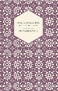 Title: Just So Stories for Little Children, Author: Rudyard Kipling