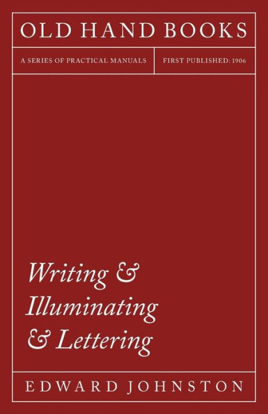 Writing & Illuminating Lettering: The Artistic Crafts Series of Technical Handbooks