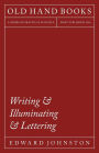 Writing & Illuminating & Lettering: The Artistic Crafts Series of Technical Handbooks