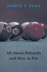 Title: All about Billiards and How to Pot, Author: Arthur F Peall