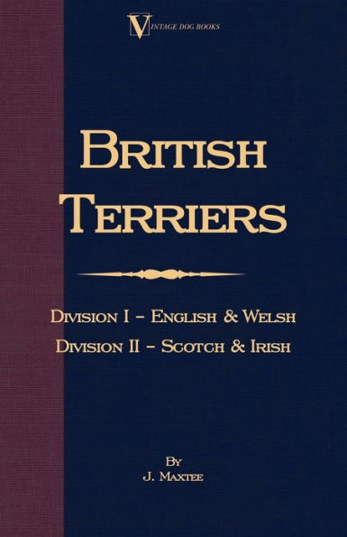 British Terriers - Division I - English and Welsh. Division II - Scotch and Irish (A Vintage Dog Books Breed Classic)