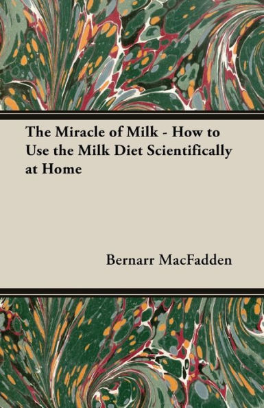 the Miracle of Milk - How to Use Diet Scientifically at Home