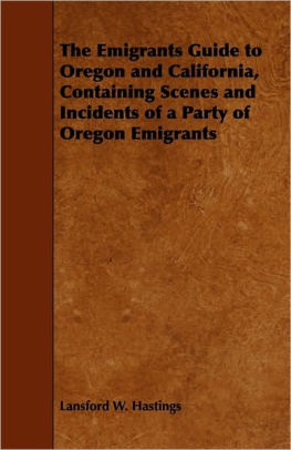 The Emigrants Guide To Oregon And California Containing Scenes And Incidents Of A Party Of Oregon Emigrants By Lansford W Hastings Paperback Barnes Noble