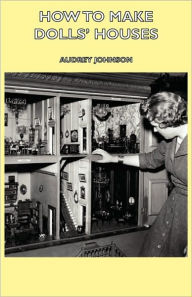 Title: How to Make Dolls' Houses, Author: Audrey Johnson