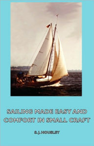 Title: Sailing Made Easy and Comfort in Small Craft, Author: S J Housley