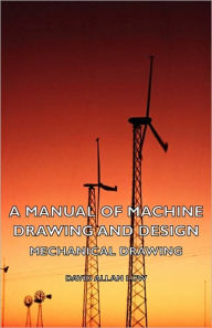 Title: A Manual of Machine Drawing and Design - Mechanical Drawing, Author: David Allan Low