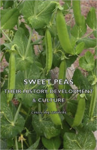 Title: Sweet Peas - Their History, Development & Culture, Author: Chas W J Unwin
