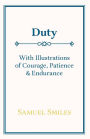 Duty - With Illustrations of Courage, Patience & Endurance