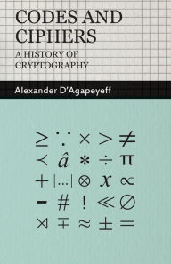 Title: Codes and Ciphers - A History of Cryptography, Author: Alexander D'Agapeyeff