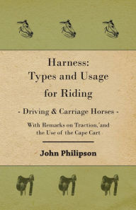 Title: Harness: Types and Usage for Riding: Driving and Carriage Horses, Author: John Philipson