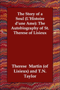 The Story of a Soul (L'Histoire d'une Ame): The Autobiography of St. Therese of Lisieux