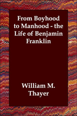 From Boyhood to Manhood Life of Benjamin Franklin