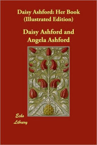 Title: Daisy Ashford: Her Book (Illustrated Edition), Author: Daisy Ashford