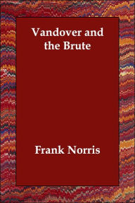 Title: Vandover and the Brute, Author: Frank Norris