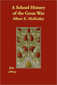 Title: A School History of the Great War, Author: Albert E. McKinley