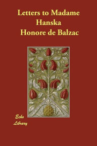 Title: Letters to Madame Hanska, Author: Honore de Balzac