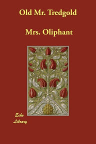 Title: Old Mr. Tredgold, Author: Mrs. Oliphant