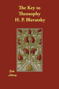 Title: The Key to Theosophy, Author: H. P. Blavatsky