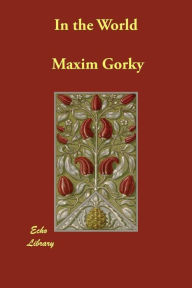 Title: In the World, Author: Maxim Gorky