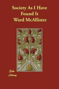 Title: Society As I Have Found It, Author: Ward McAllister