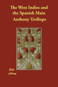 Title: The West Indies and the Spanish Main, Author: Anthony Trollope