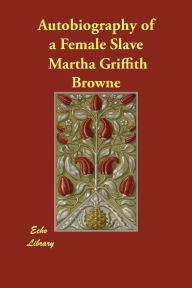 Title: Autobiography of a Female Slave, Author: Martha Griffith Browne