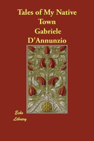 Title: Tales of My Native Town, Author: Gabriele D'Annunzio