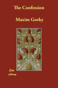 Title: The Confession, Author: Maxim Gorky