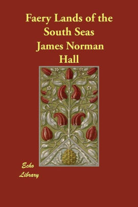 Faery Lands Of The South Seas By James Norman Hall Charles Bernard Nordhoff Paperback Barnes Noble