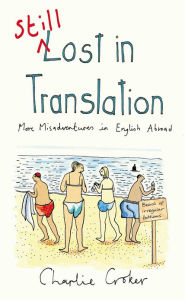 Title: Still Lost in Translation: More misadventures in English abroad, Author: Charlie Croker