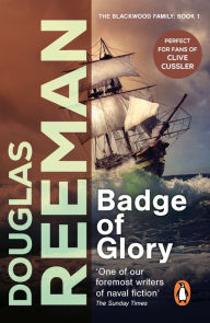 Title: Badge of Glory: (The Blackwood Family: Book 1): a compelling and captivating naval adventure from the master storyteller of the sea, Author: Douglas Reeman
