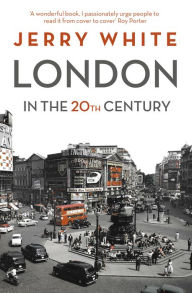 Title: London in the Twentieth Century: A City and Its People, Author: Jerry White