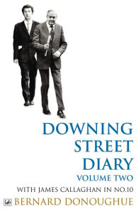Title: Downing Street Diary Volume Two: With James Callaghan in No. 10, Author: Bernard Donoughue