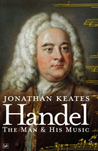 Title: Handel: The Man & His Music, Author: Jonathan Keates